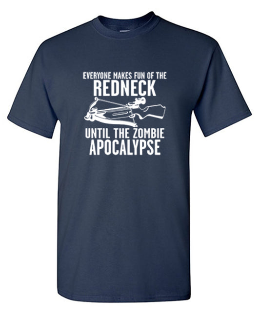 Funny T-Shirts design "Everyone Makes Fun of the Redneck Until The Zombie Apocalypse - Tall Tee"