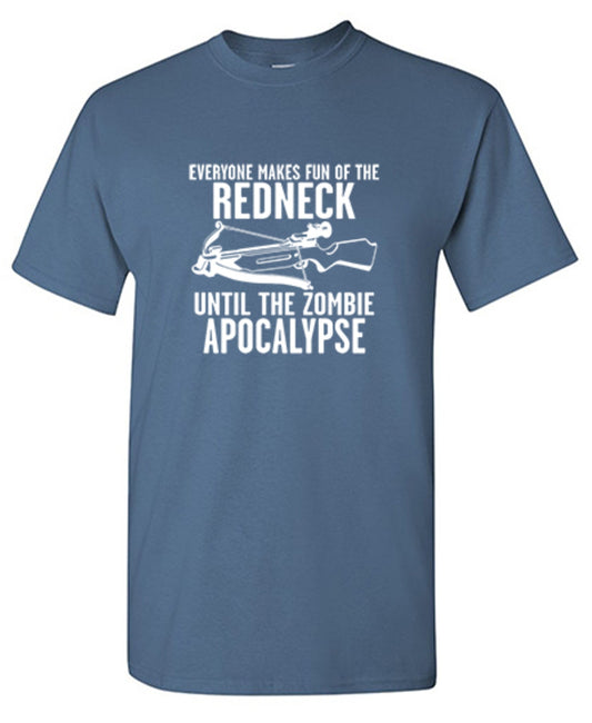 Funny T-Shirts design "Everyone Makes Fun of the Redneck Until The Zombie Apocalypse"