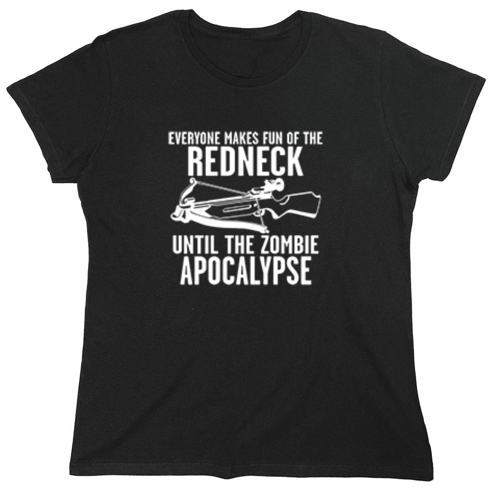 Funny T-Shirts design "Everyone Makes Fun of the Redneck Until The Zombie Apocalypse - Womens"