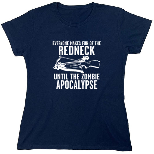 Funny T-Shirts design "Everyone Makes Fun of the Redneck Until The Zombie Apocalypse - Womens"