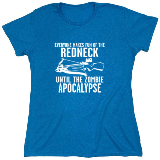 Funny T-Shirts design "Everyone Makes Fun of the Redneck Until The Zombie Apocalypse - Womens"