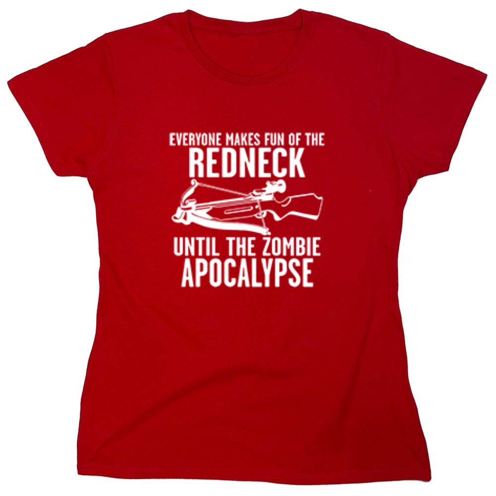 Funny T-Shirts design "Everyone Makes Fun of the Redneck Until The Zombie Apocalypse - Womens"