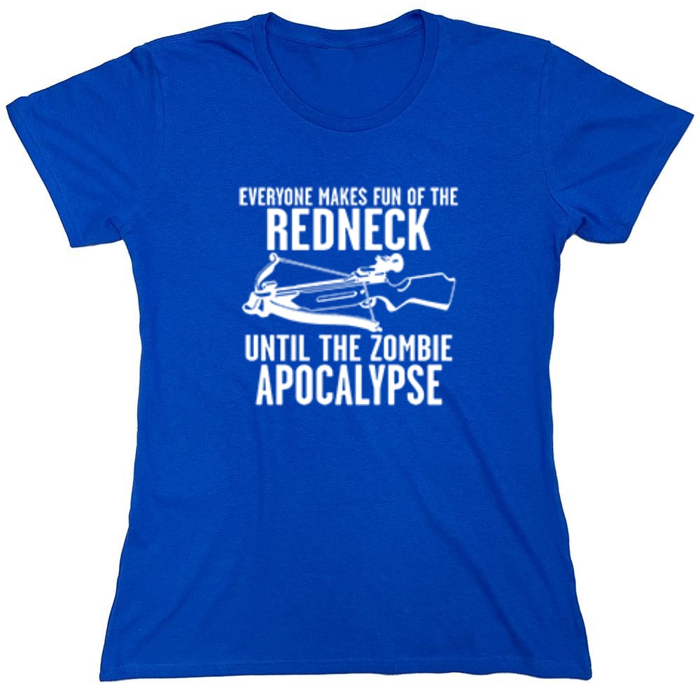 Funny T-Shirts design "Everyone Makes Fun of the Redneck Until The Zombie Apocalypse - Womens"