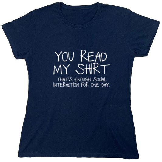 Funny T-Shirts design "You Read My Shirt...That's Enough Social Interaction - Womens"