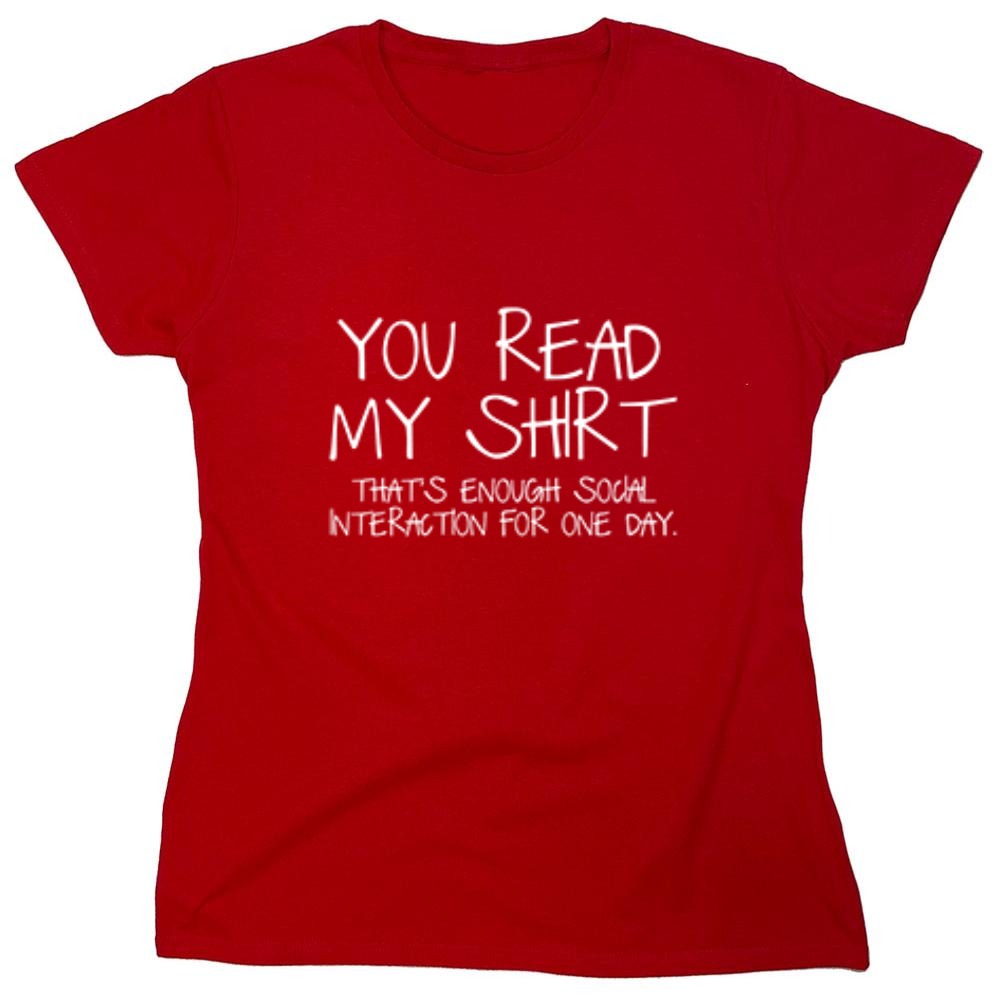 Funny T-Shirts design "You Read My Shirt...That's Enough Social Interaction - Womens"