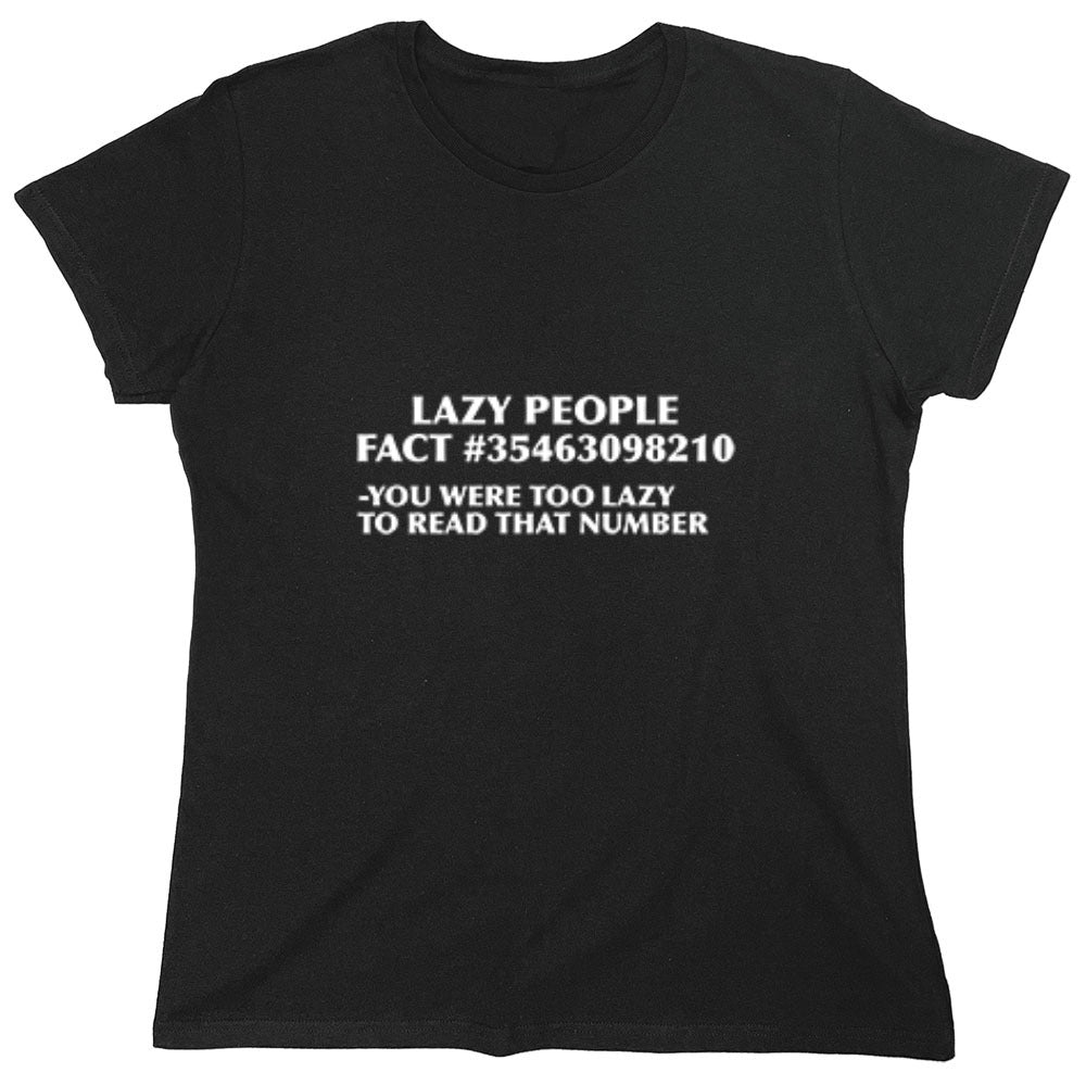 Funny T-Shirts design "Lazy People Fact #35463098210 - You Were Too Lazy To Read That Number - Womens"