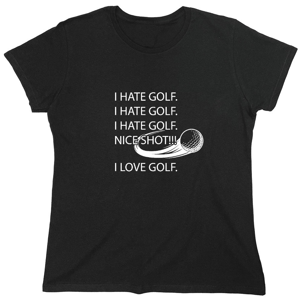 Funny T-Shirts design "I hate golf nice shot I love golf - Womens"