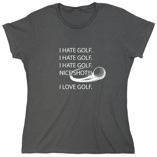 Funny T-Shirts design "I hate golf nice shot I love golf - Womens"