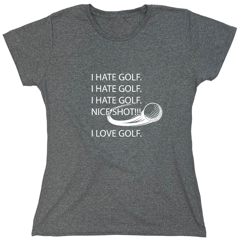 Funny T-Shirts design "I hate golf nice shot I love golf - Womens"