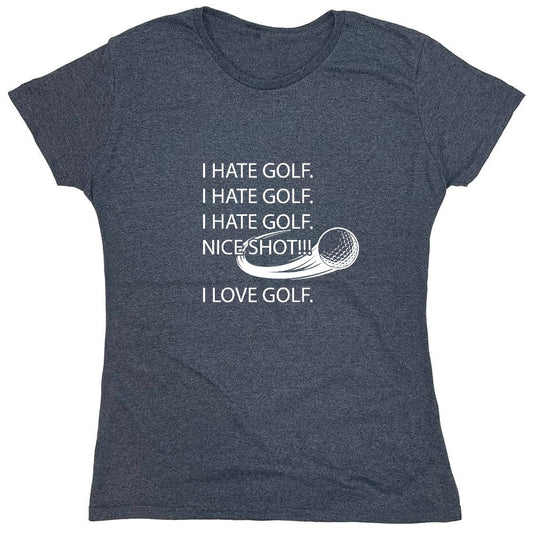 Funny T-Shirts design "I hate golf nice shot I love golf - Womens"