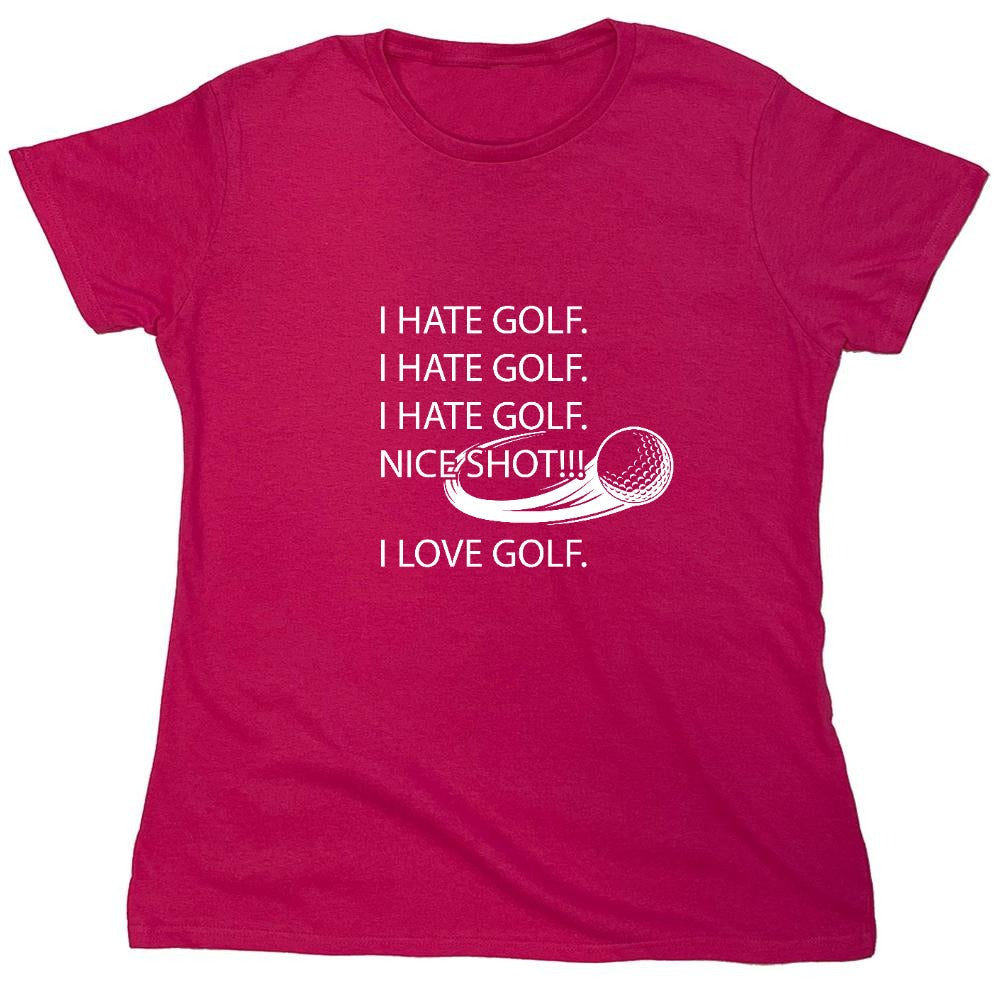 Funny T-Shirts design "I hate golf nice shot I love golf - Womens"
