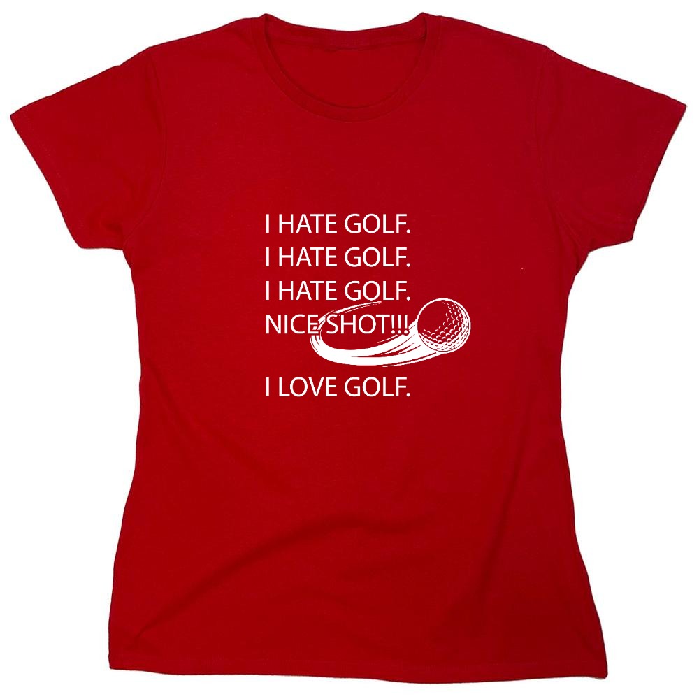 Funny T-Shirts design "I hate golf nice shot I love golf - Womens"