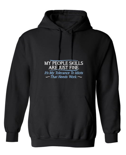 Funny T-Shirts design "My People Skills Are Fine. It's My Tolerance To Idiots That Needs Work - Hoodie"