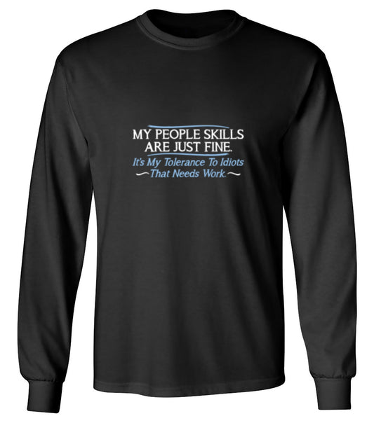 Funny T-Shirts design "My People Skills Are Fine. It's My Tolerance To Idiots That Needs Work - Long Sleeve"