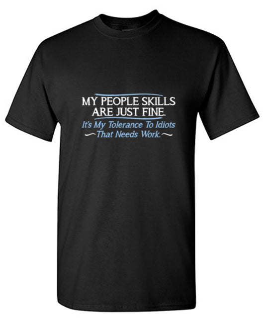 Funny T-Shirts design "My People Skills Are Fine. It's My Tolerance To Idiots That Needs Work"