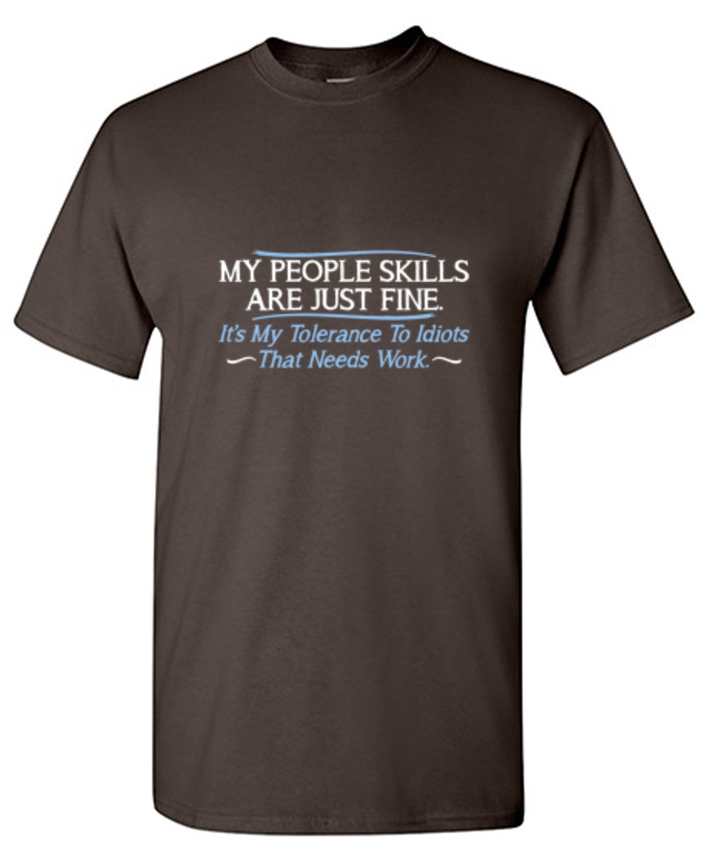 Funny T-Shirts design "My People Skills Are Fine. It's My Tolerance To Idiots That Needs Work"