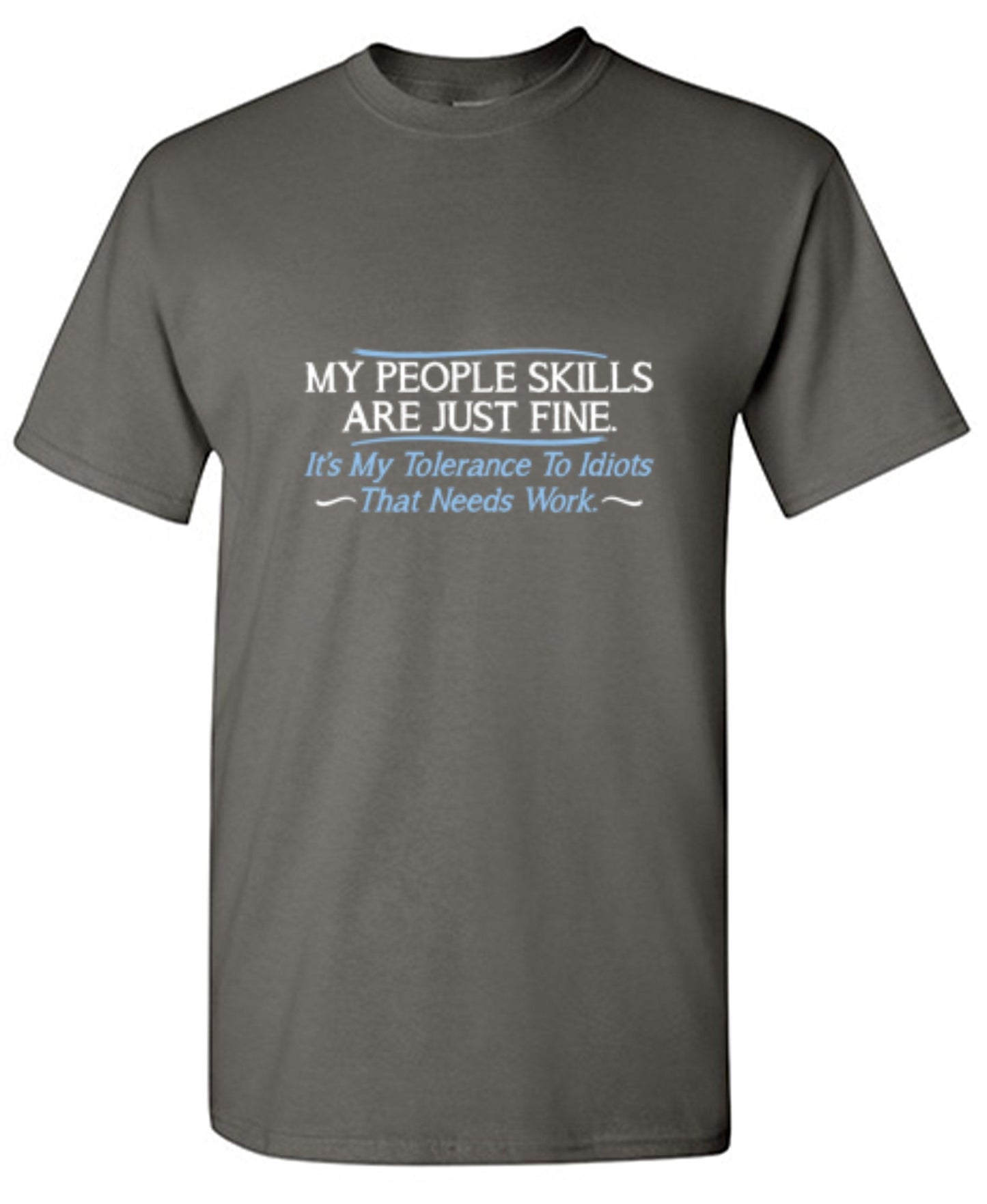 Funny T-Shirts design "My People Skills Are Fine. It's My Tolerance To Idiots That Needs Work"