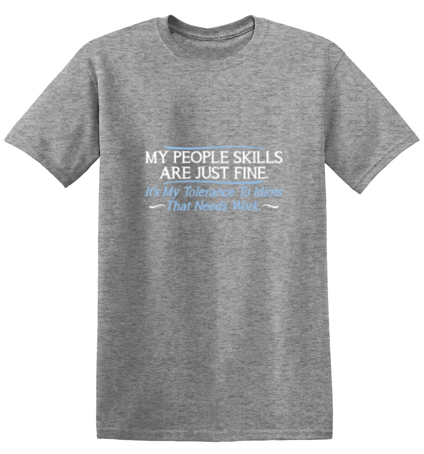 Funny T-Shirts design "My People Skills Are Fine. It's My Tolerance To Idiots That Needs Work"