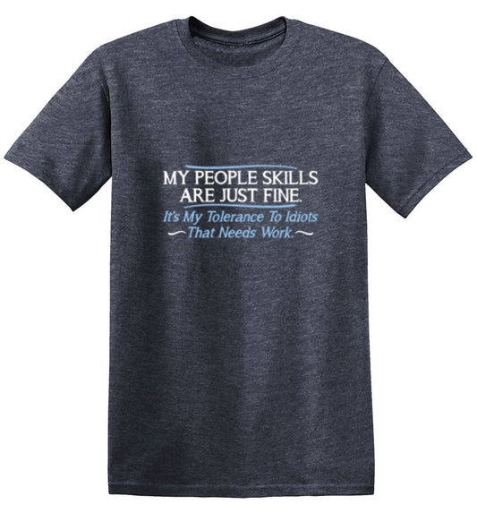 Funny T-Shirts design "My People Skills Are Fine. It's My Tolerance To Idiots That Needs Work"