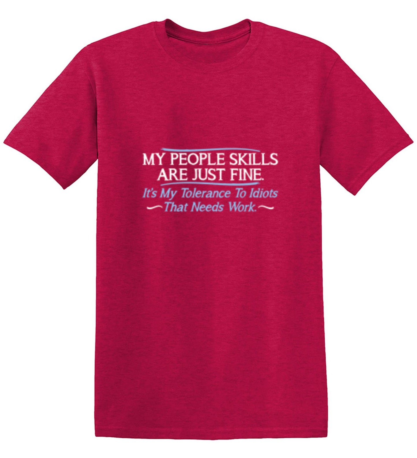 Funny T-Shirts design "My People Skills Are Fine. It's My Tolerance To Idiots That Needs Work"
