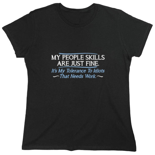 Funny T-Shirts design "My People Skills Are Fine. It's My Tolerance To Idiots That Needs Work - Womens"