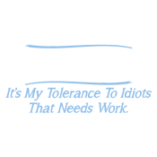 Funny T-Shirts design "My People Skills Are Fine. It's My Tolerance To Idiots That Needs Work"
