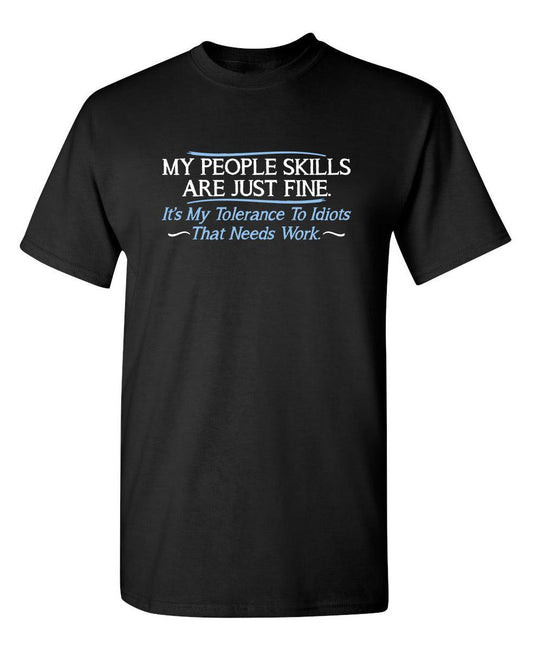Funny T-Shirts design "My People Skills Are Fine. It's My Tolerance To Idiots That Needs Work"