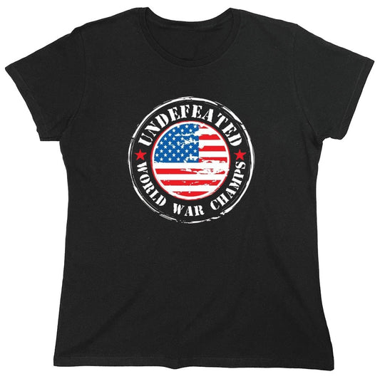 Funny T-Shirts design "Undefeated World War Champs - American Patriotic Shirt - Womens"