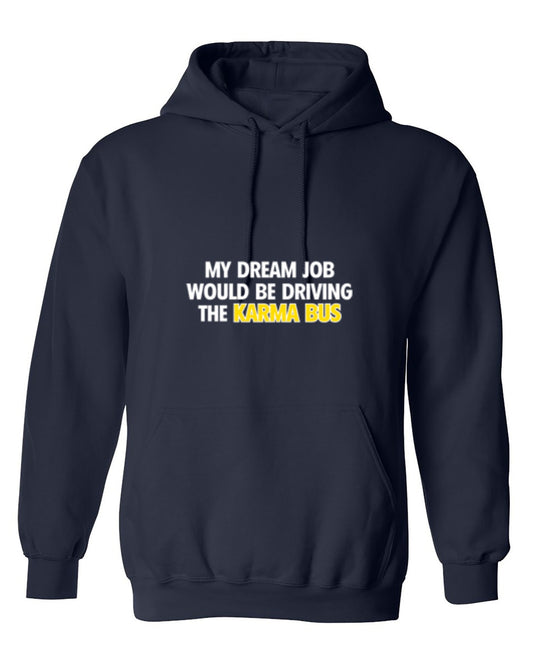 Funny T-Shirts design "My Dream Job Would Be Driving the Karma Bus - Hoodie"