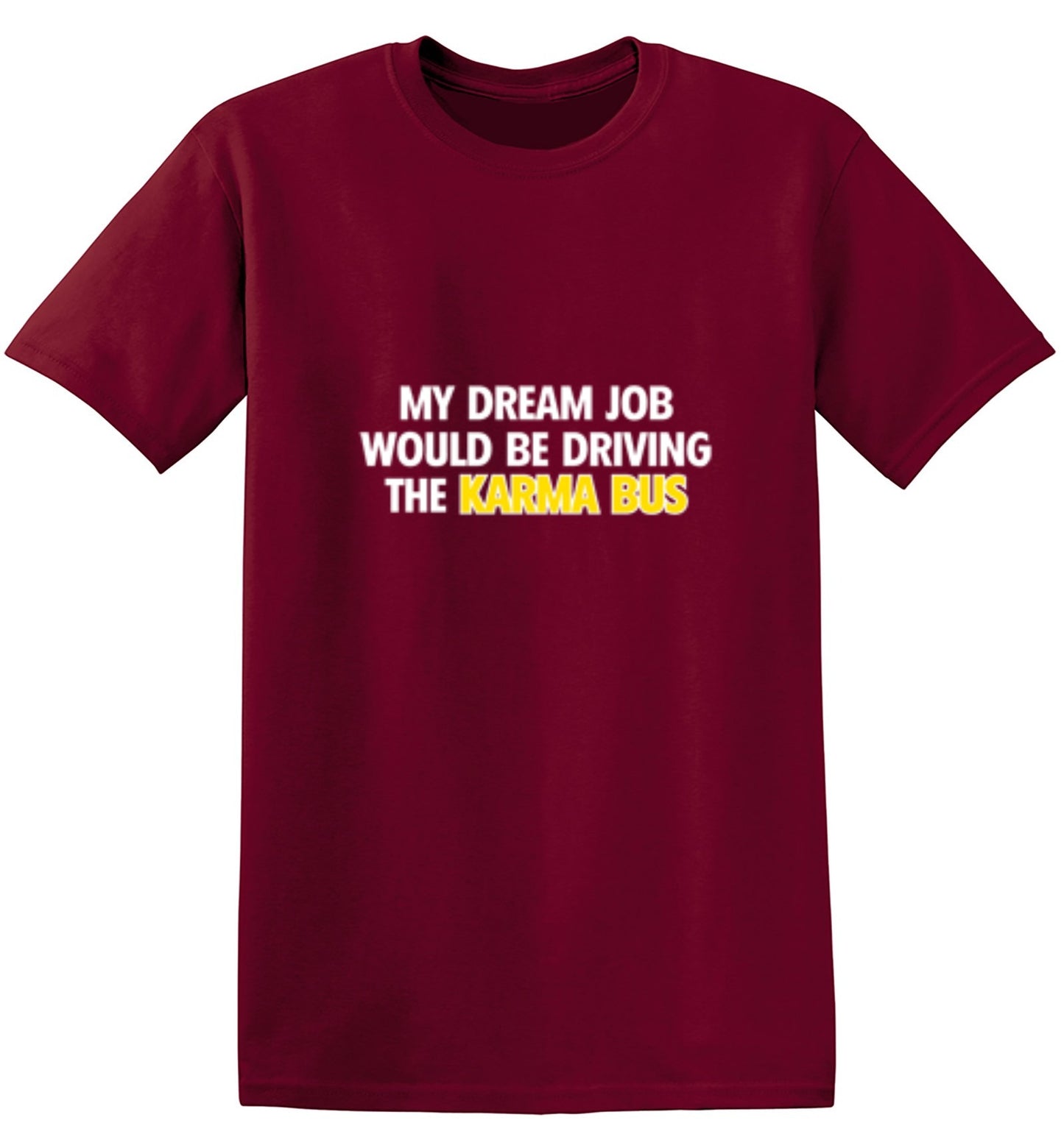 Funny T-Shirts design "My Dream Job Would Be Driving the Karma Bus"