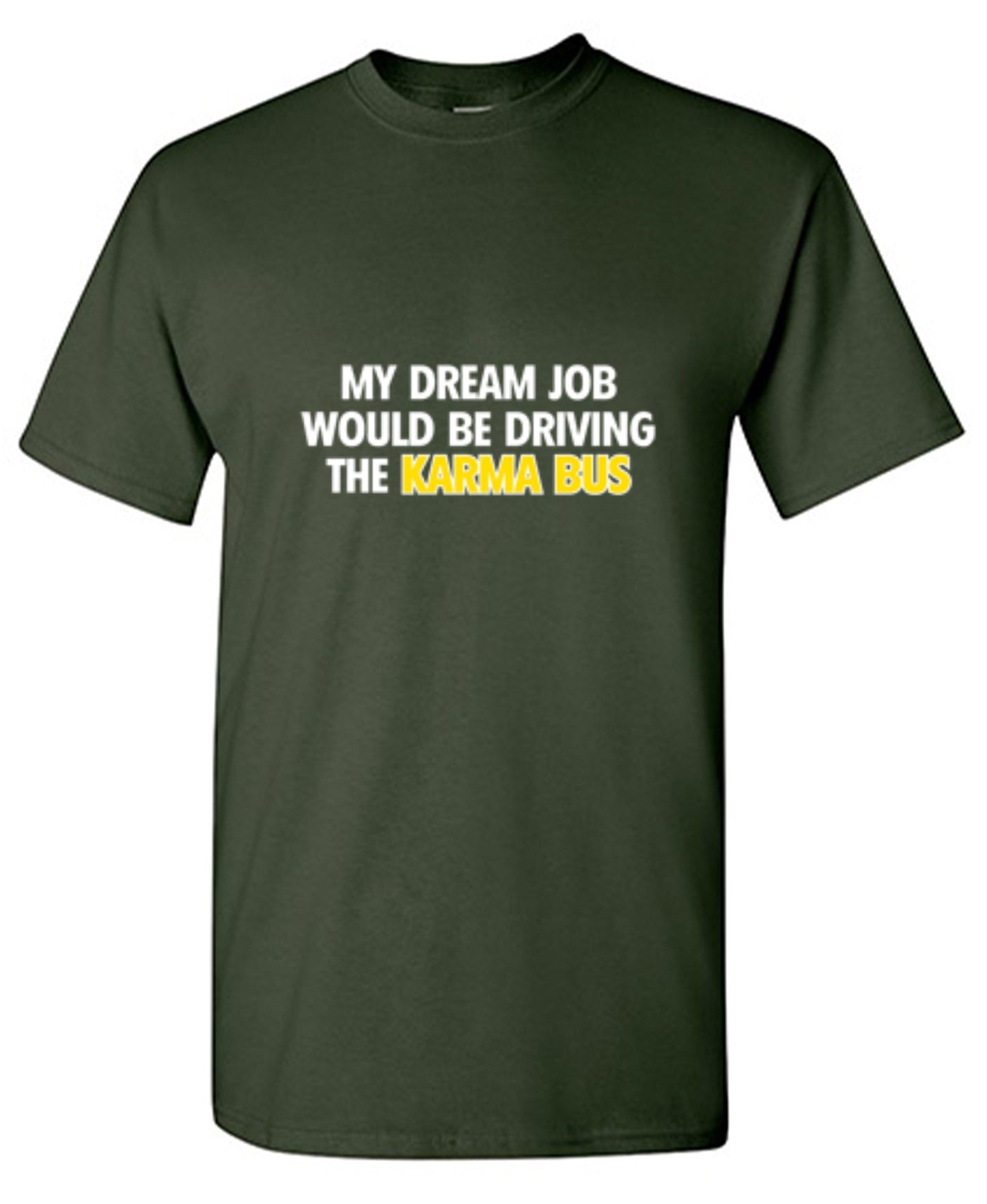 Funny T-Shirts design "My Dream Job Would Be Driving the Karma Bus"