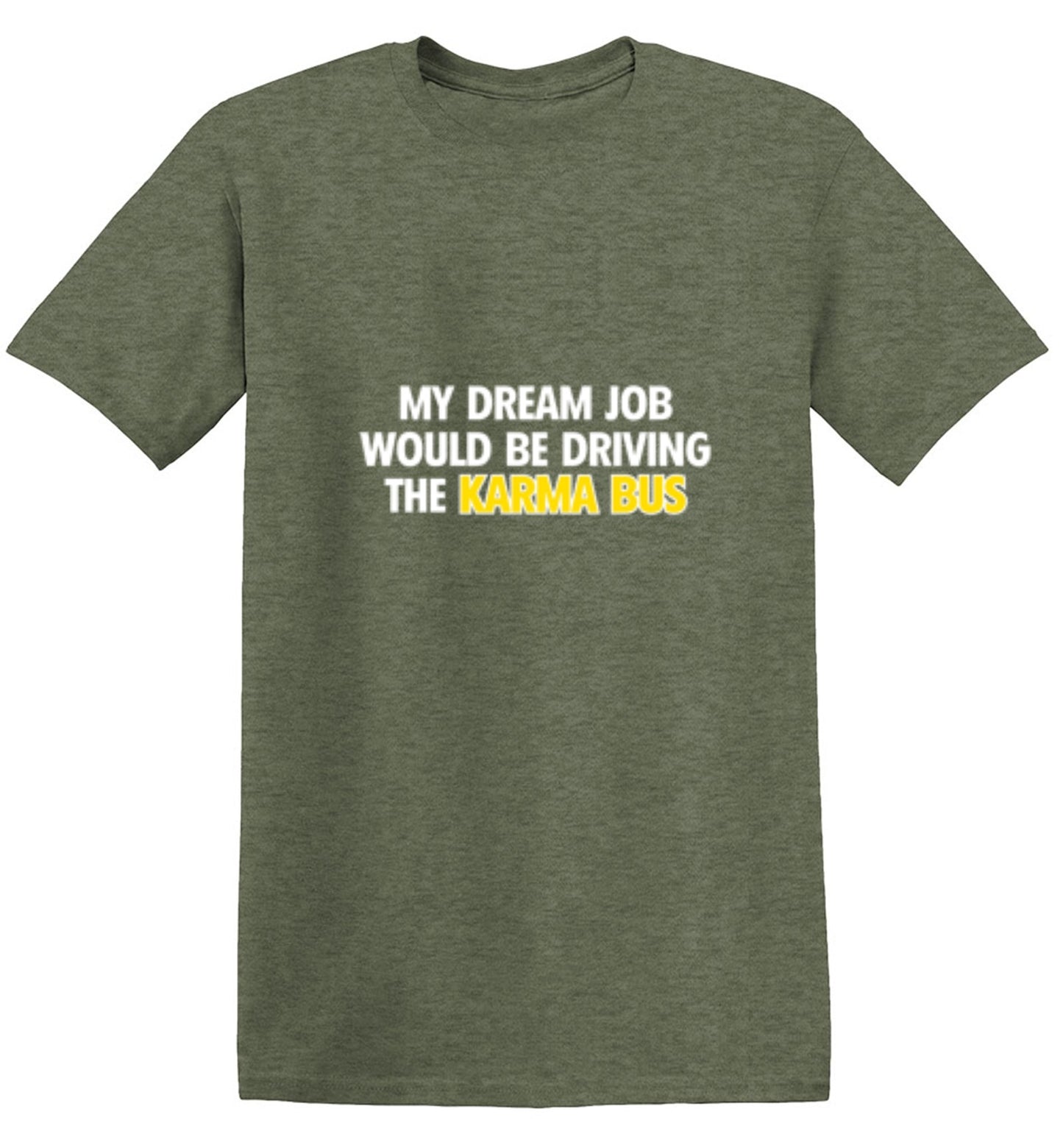 Funny T-Shirts design "My Dream Job Would Be Driving the Karma Bus"