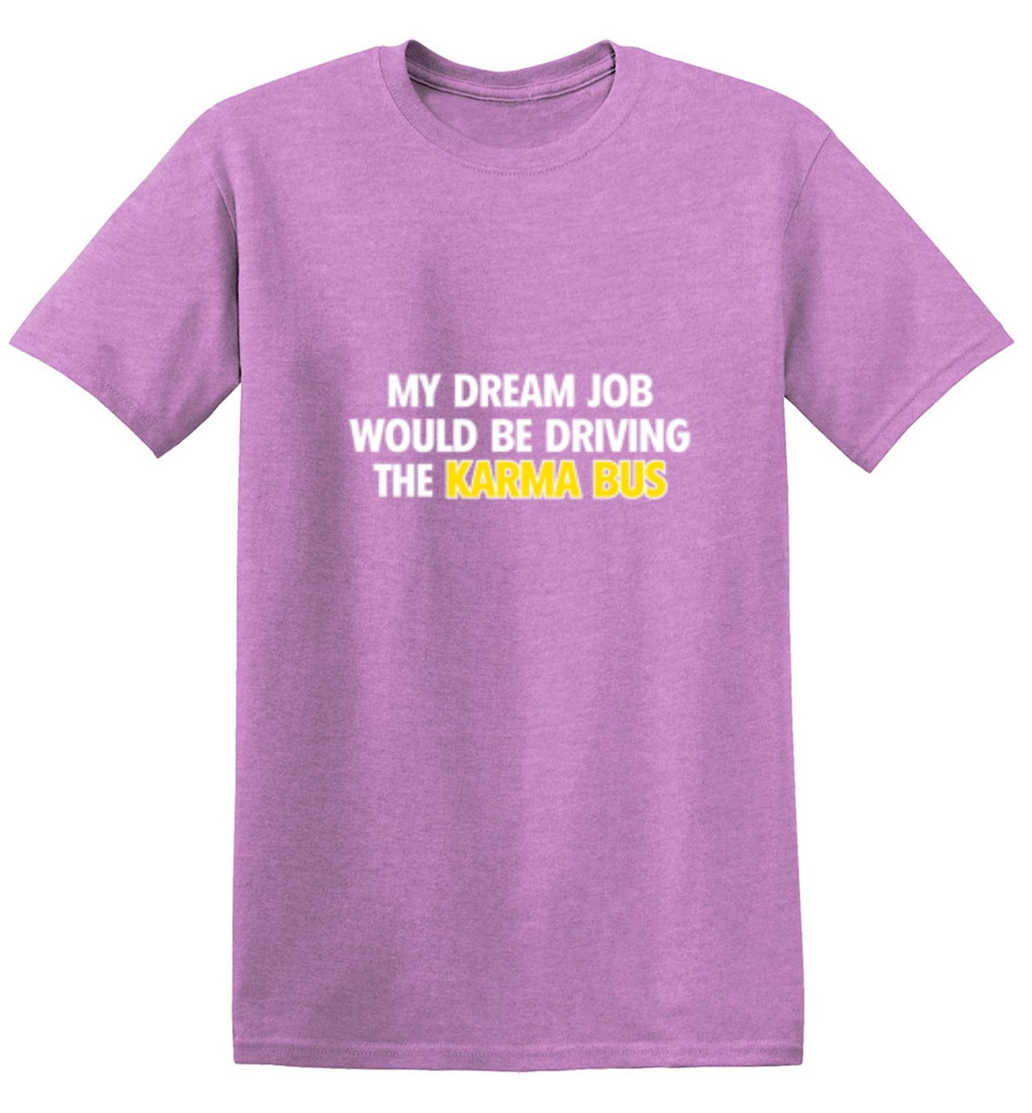 Funny T-Shirts design "My Dream Job Would Be Driving the Karma Bus"