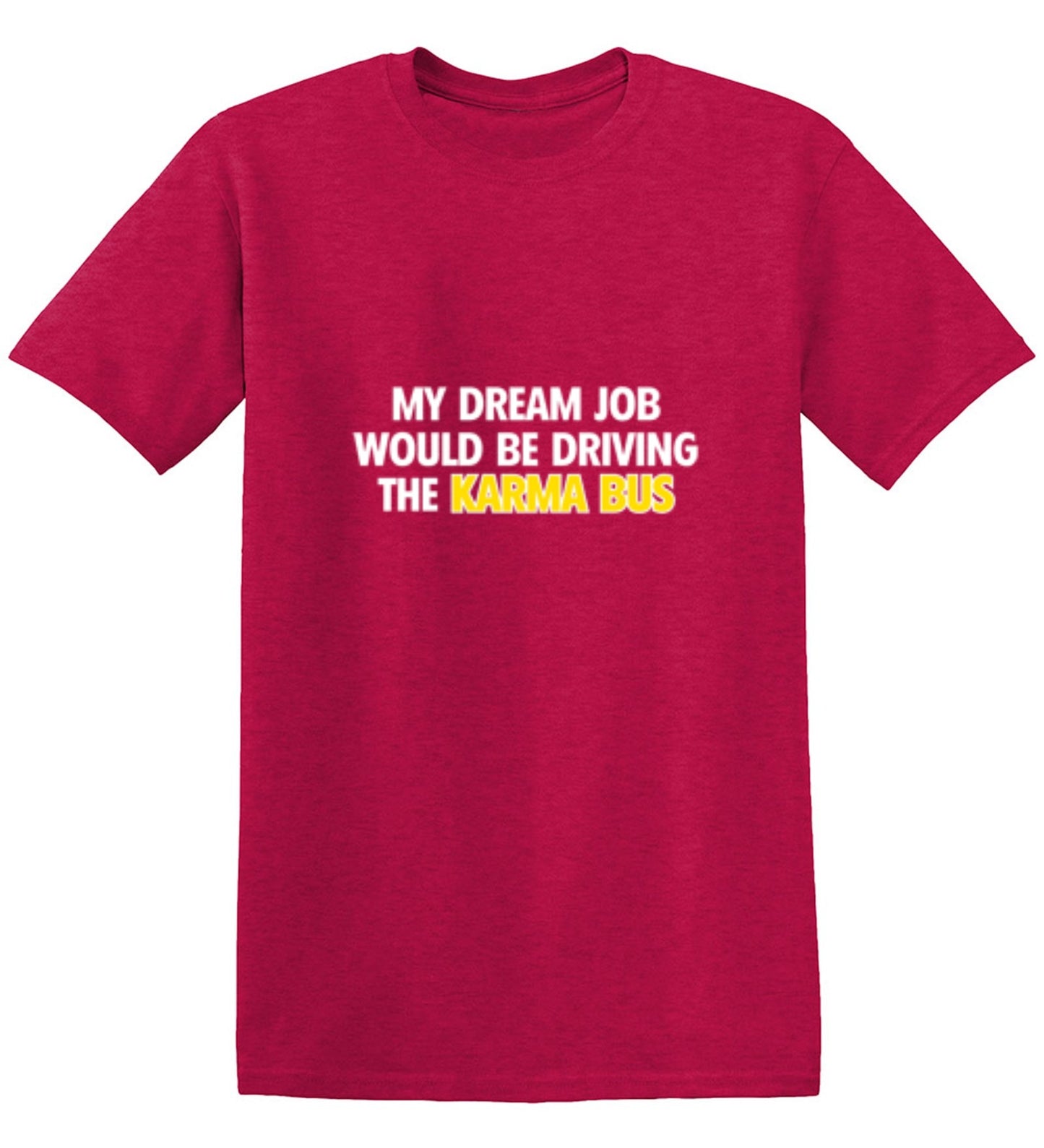 Funny T-Shirts design "My Dream Job Would Be Driving the Karma Bus"
