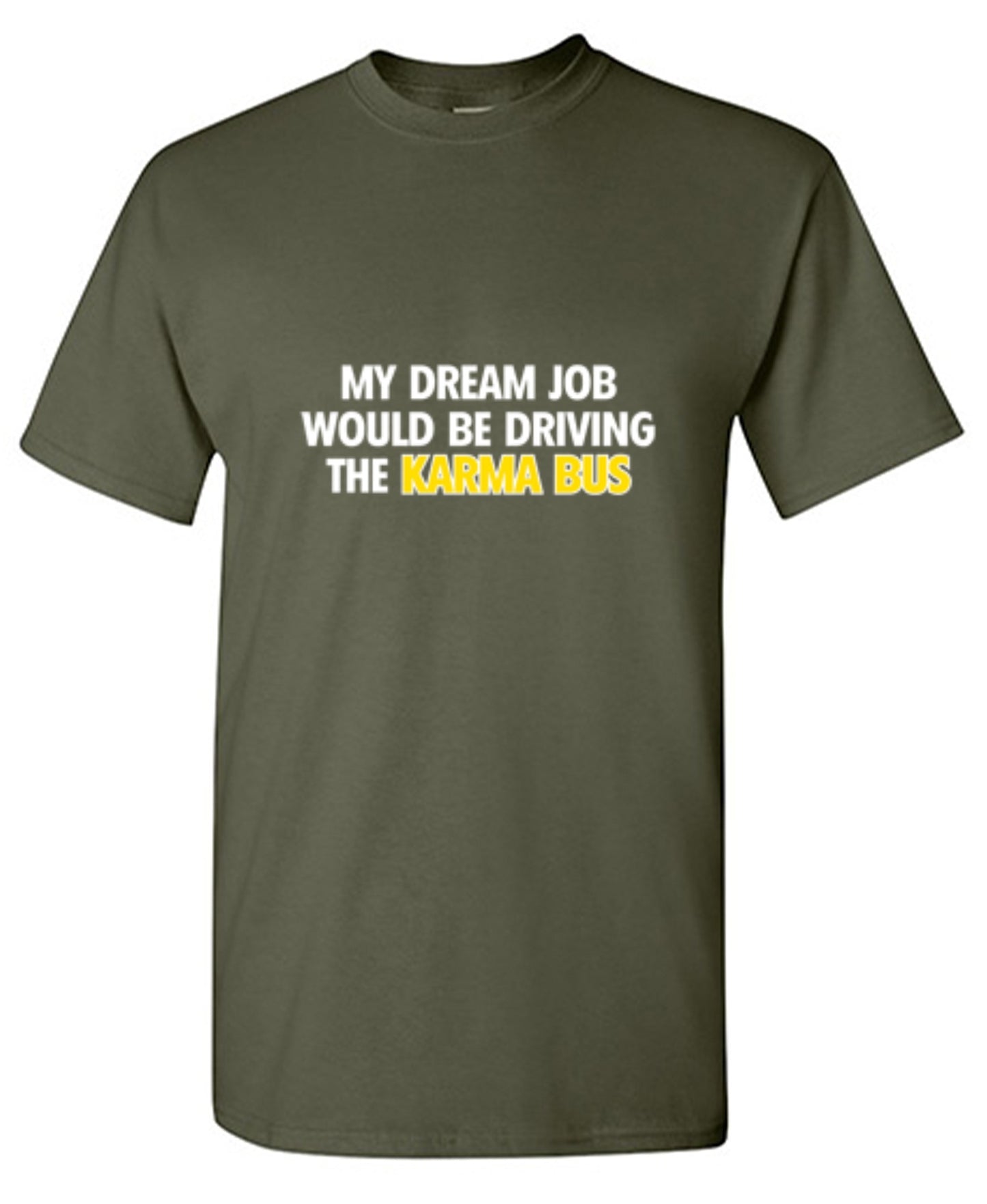 Funny T-Shirts design "My Dream Job Would Be Driving the Karma Bus"