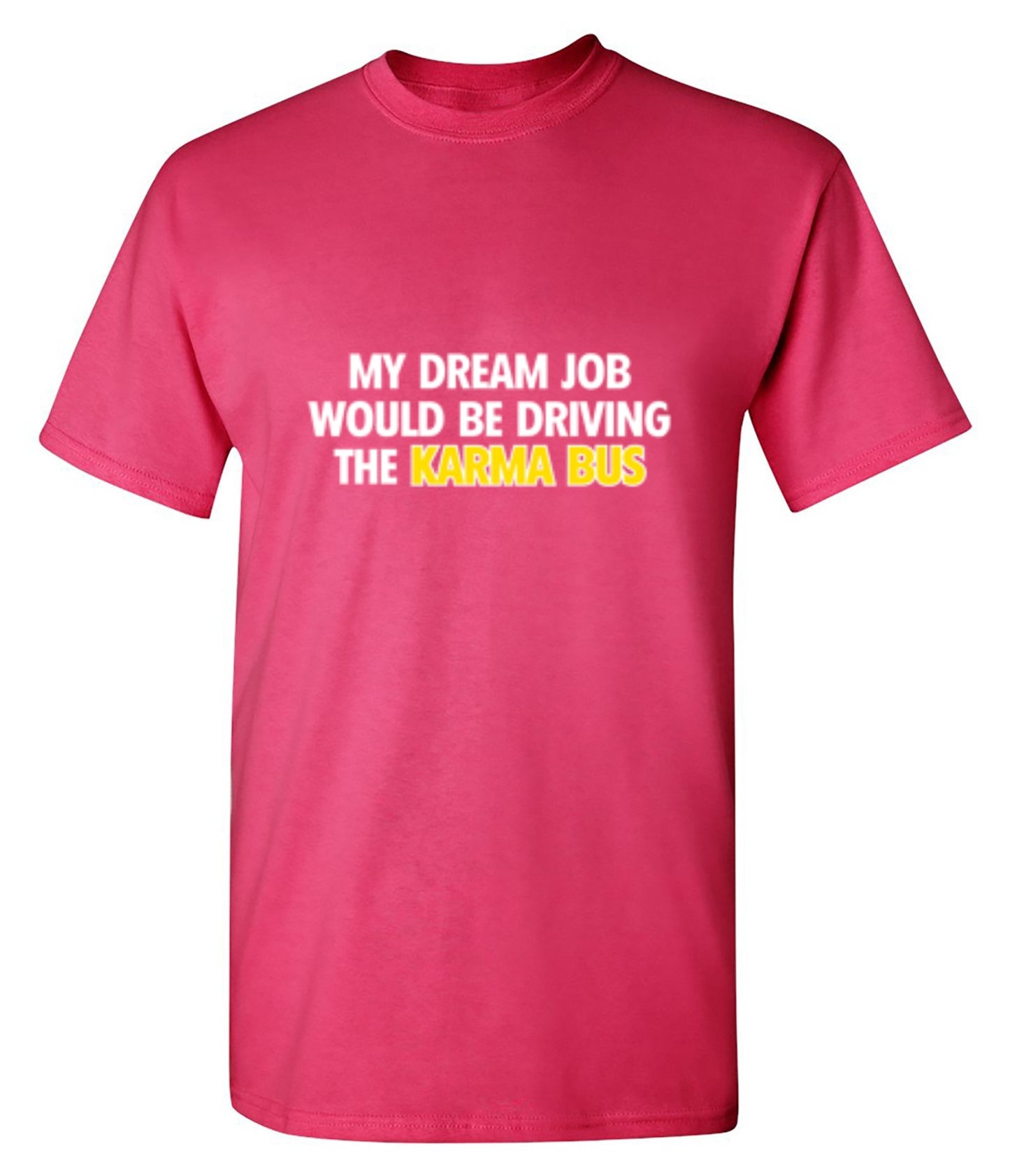 Funny T-Shirts design "My Dream Job Would Be Driving the Karma Bus"