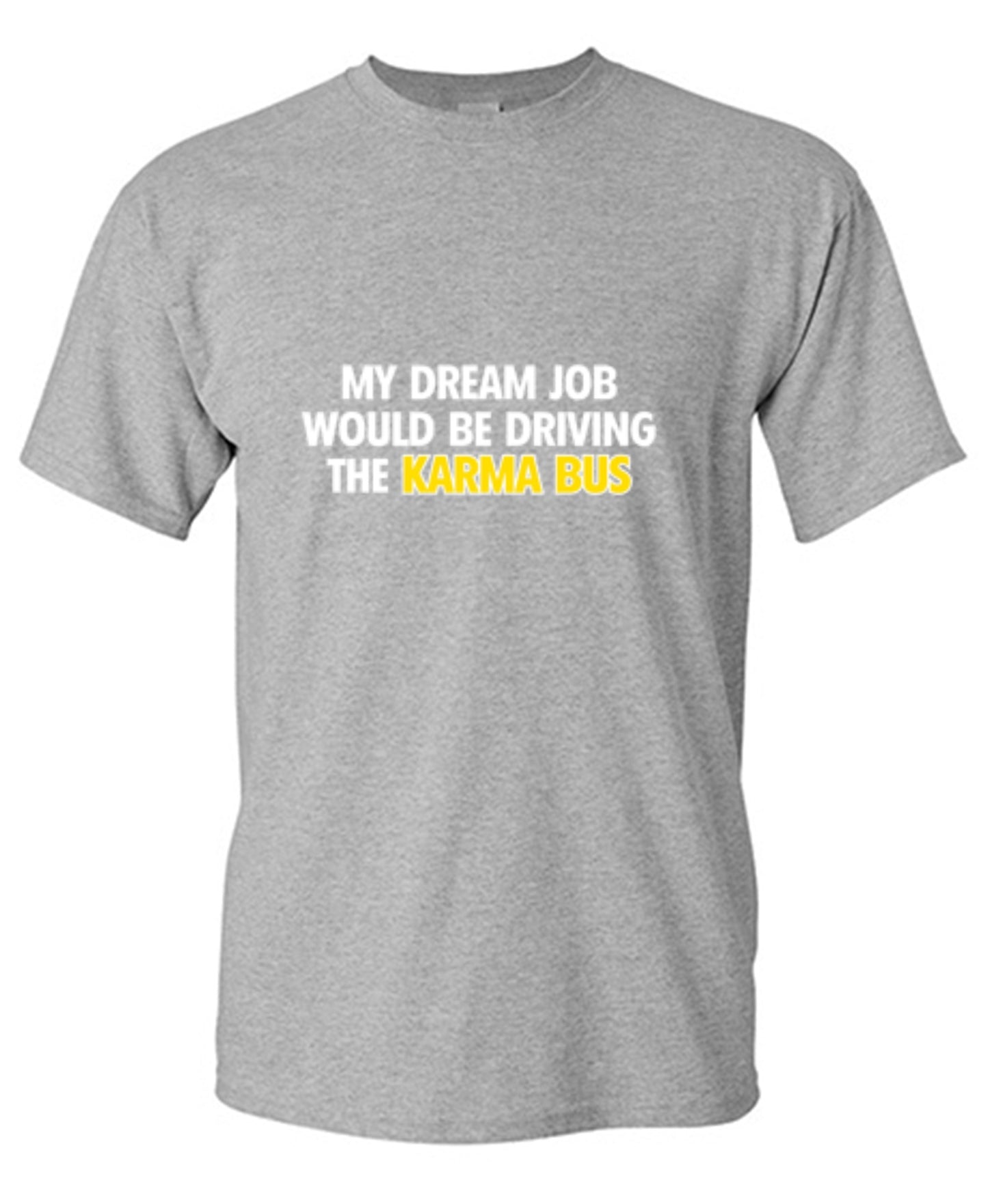 Funny T-Shirts design "My Dream Job Would Be Driving the Karma Bus"
