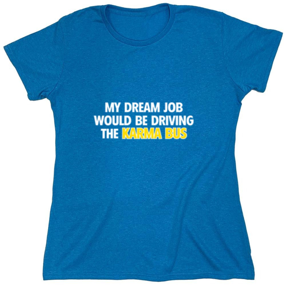 Funny T-Shirts design "My Dream Job Would Be Driving the Karma Bus - Womens"