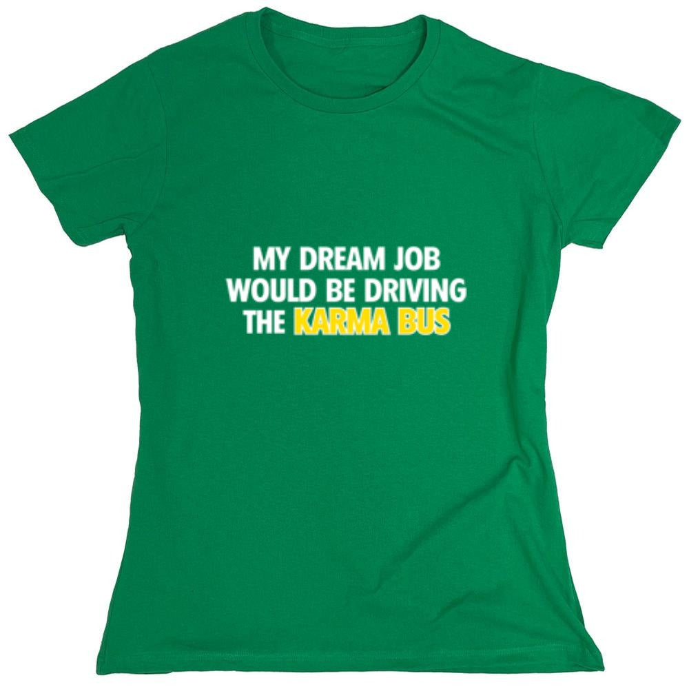 Funny T-Shirts design "My Dream Job Would Be Driving the Karma Bus - Womens"
