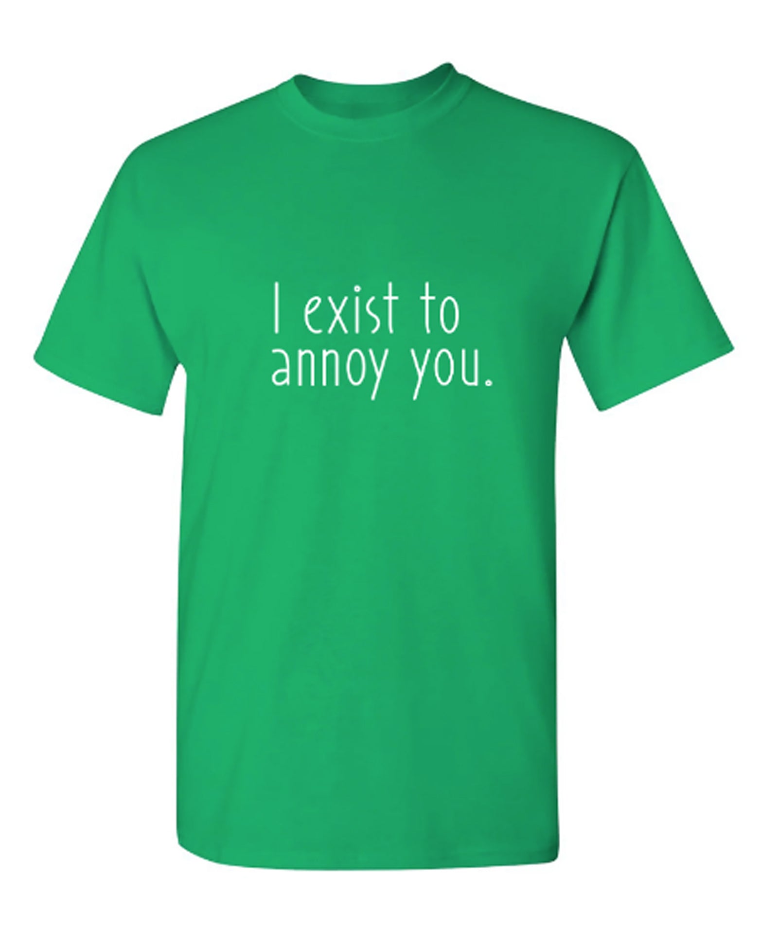 I exist to annoy you. - Funny T Shirts & Graphic Tees