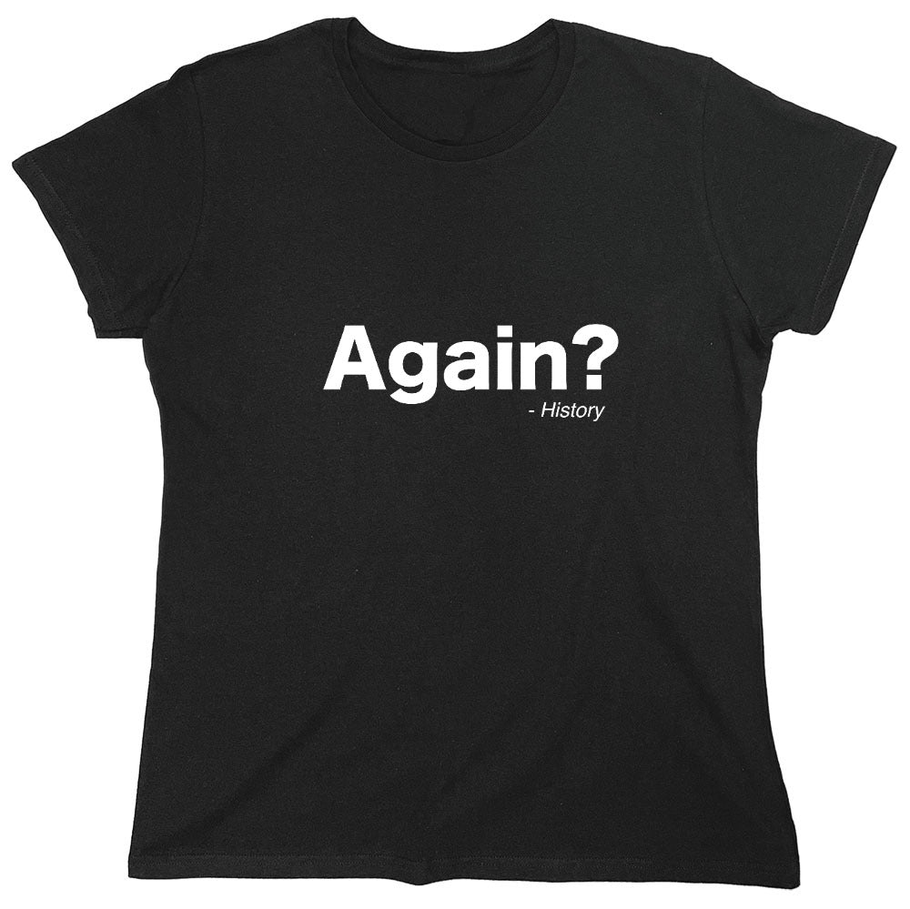 Funny T-Shirts design "Again ? - Womens"