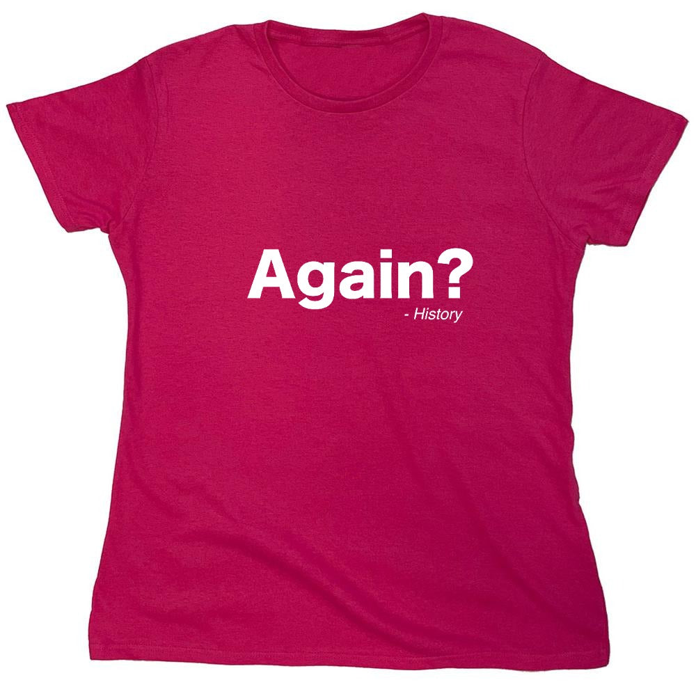 Funny T-Shirts design "Again ? - Womens"