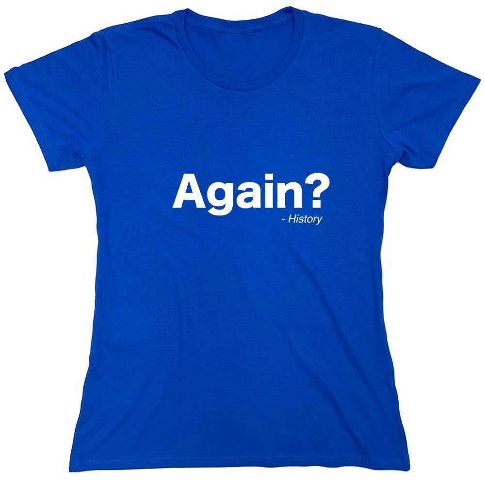 Funny T-Shirts design "Again ? - Womens"