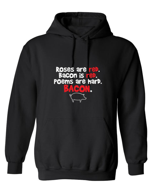 Funny T-Shirts design "Roses Are Red. Bacon Is Red. Poems Are Hard. BACON - Hoodie"