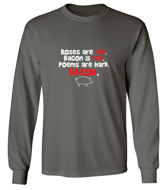 Funny T-Shirts design "Roses Are Red. Bacon Is Red. Poems Are Hard. BACON - Long Sleeve"