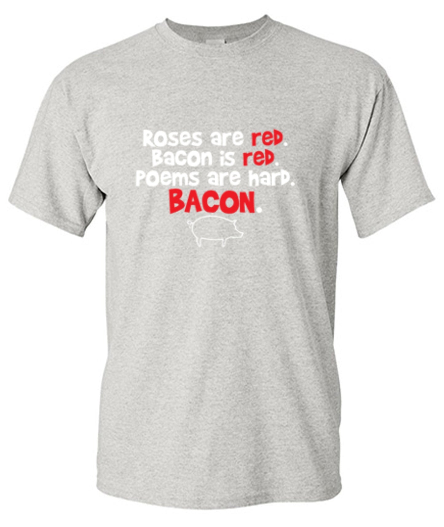 Funny T-Shirts design "Roses Are Red. Bacon Is Red. Poems Are Hard. BACON"