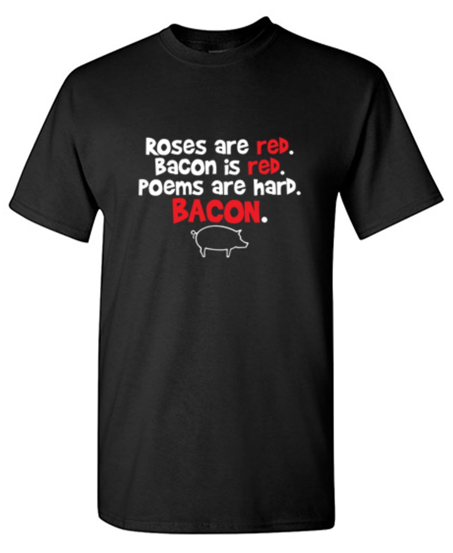 Funny T-Shirts design "Roses Are Red. Bacon Is Red. Poems Are Hard. BACON"