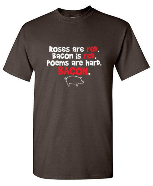 Funny T-Shirts design "Roses Are Red. Bacon Is Red. Poems Are Hard. BACON"
