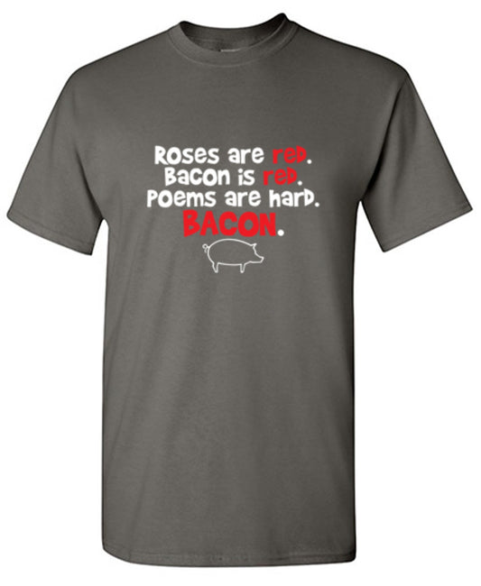 Funny T-Shirts design "Roses Are Red. Bacon Is Red. Poems Are Hard. BACON - Tall Tee"