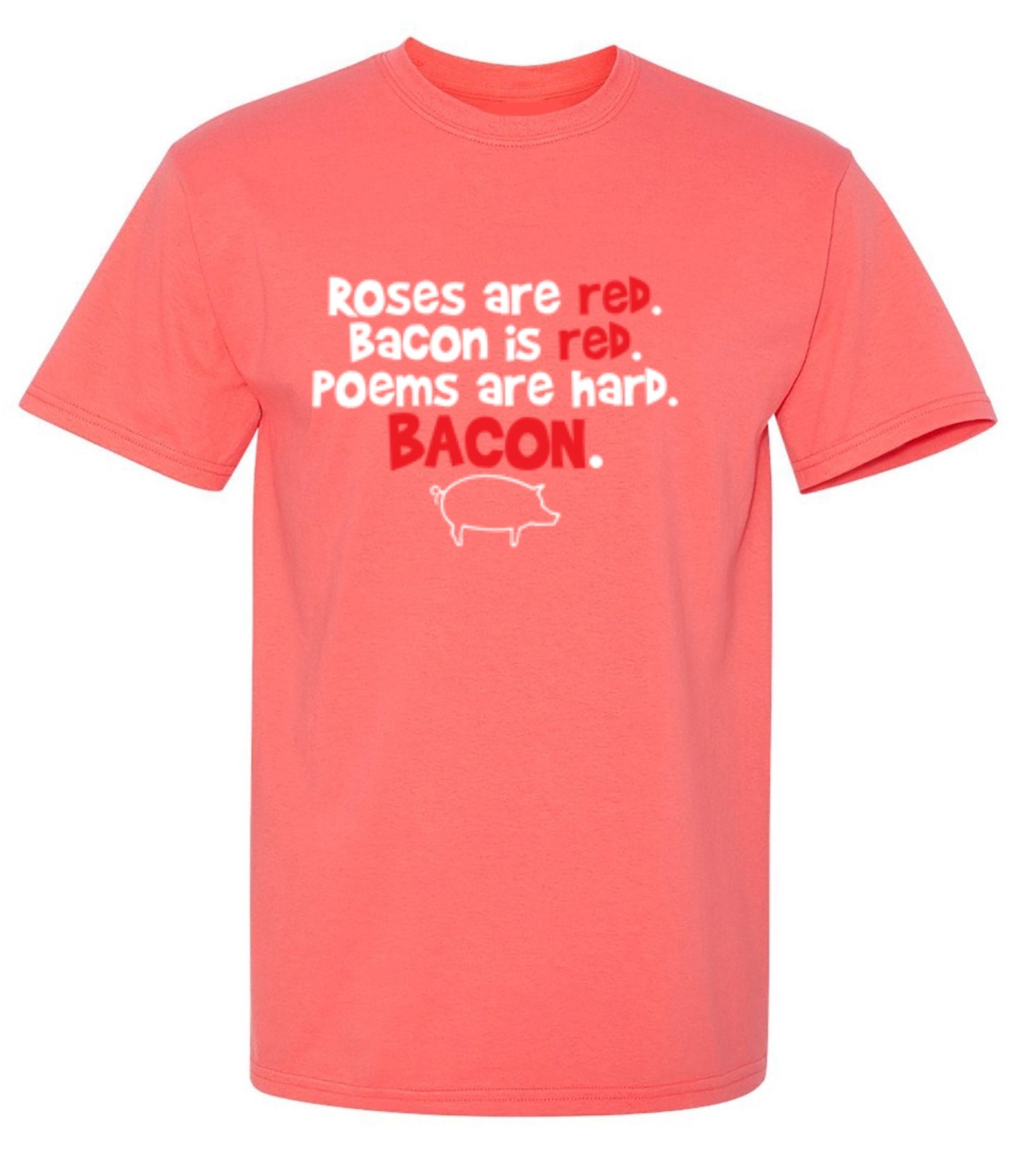 Funny T-Shirts design "Roses Are Red. Bacon Is Red. Poems Are Hard. BACON"